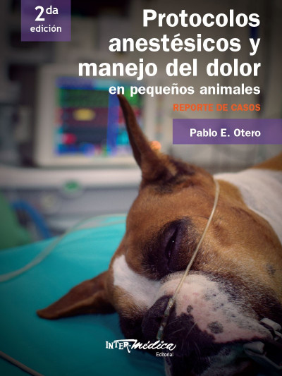 Libro: Protocolos Anestésicos y Manejo del Dolor en Pequeños Animales. Segunda Edicion